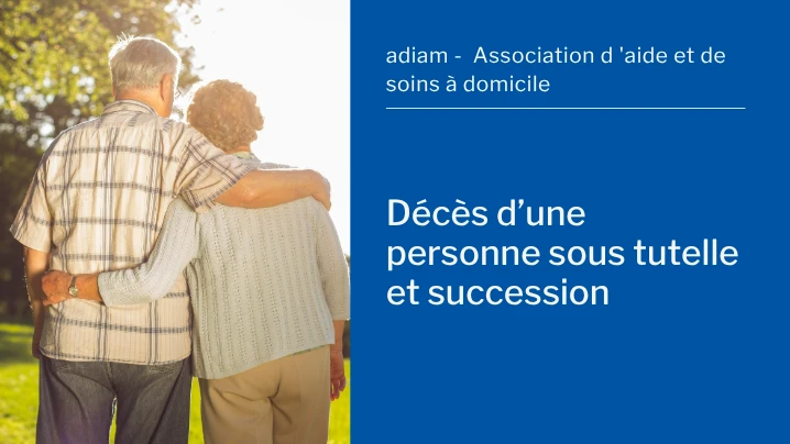 Décès d’une personne sous tutelle et succession Décès d’une personne sous tutelle et succession